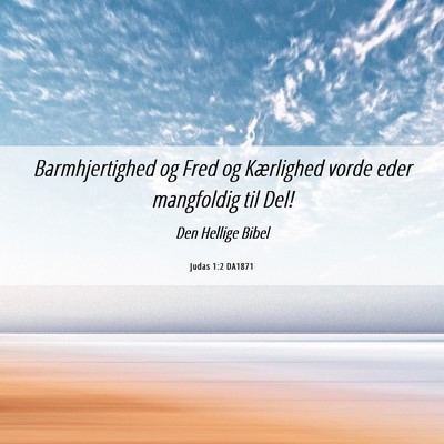 Picture 06 - Judas 1:2 DA1871 - Barmhjertighed og Fred og Kærlighed vorde eder - Bible Verse Picture