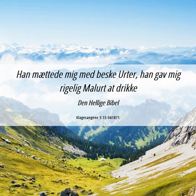 Picture 06 - Klagesangene 3:15 DA1871 - Han mættede mig med beske Urter, han gav mig - Bible Verse Picture