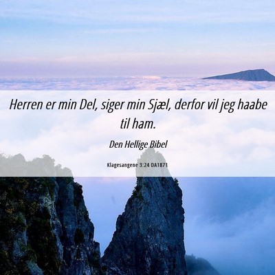 Picture 06 - Klagesangene 3:24 DA1871 - Herren er min Del, siger min Sjæl, derfor vil - Bible Verse Picture
