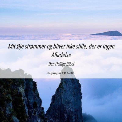 Picture 06 - Klagesangene 3:49 DA1871 - Mit Øje strømmer og bliver ikke stille, der er - Bible Verse Picture