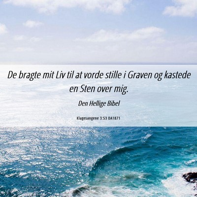 Picture 06 - Klagesangene 3:53 DA1871 - De bragte mit Liv til at vorde stille i Graven og - Bible Verse Picture