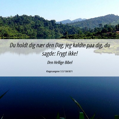 Picture 06 - Klagesangene 3:57 DA1871 - Du holdt dig nær den Dag, jeg kaldte paa dig, du - Bible Verse Picture