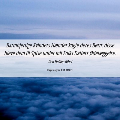 Picture 06 - Klagesangene 4:10 DA1871 - Barmhjertige Kvinders Hænder kogte deres Børn; - Bible Verse Picture
