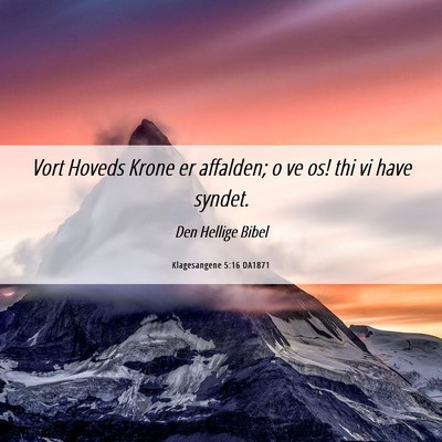 Picture 06 - Klagesangene 5:16 DA1871 - Vort Hoveds Krone er affalden; o ve os! thi vi - Bible Verse Picture