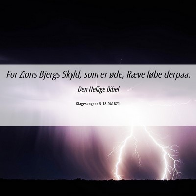Picture 06 - Klagesangene 5:18 DA1871 - For Zions Bjergs Skyld, som er øde, Ræve løbe - Bible Verse Picture