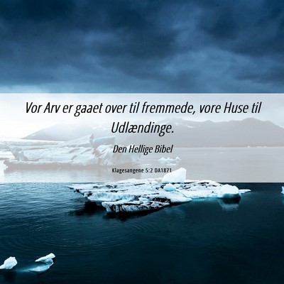 Picture 06 - Klagesangene 5:2 DA1871 - Vor Arv er gaaet over til fremmede, vore Huse til - Bible Verse Picture