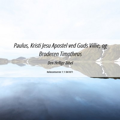 Picture 06 - Kolossenserne 1:1 DA1871 - Paulus, Kristi Jesu Apostel ved Guds Villie, og - Bible Verse Picture