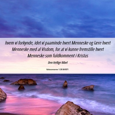 Picture 06 - Kolossenserne 1:28 DA1871 - hvem vi forkynde, idet vi paaminde hvert Menneske - Bible Verse Picture