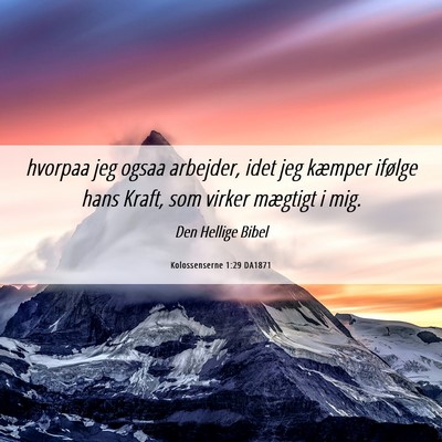 Picture 06 - Kolossenserne 1:29 DA1871 - hvorpaa jeg ogsaa arbejder, idet jeg kæmper - Bible Verse Picture