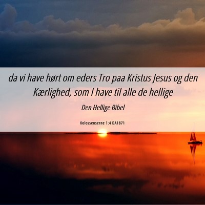 Picture 06 - Kolossenserne 1:4 DA1871 - da vi have hørt om eders Tro paa Kristus Jesus - Bible Verse Picture