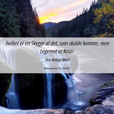 Picture 06 - Kolossenserne 2:17 DA1871 - hvilket er en Skygge af det, som skulde komme, - Bible Verse Picture