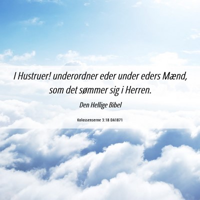 Picture 06 - Kolossenserne 3:18 DA1871 - I Hustruer! underordner eder under eders Mænd, - Bible Verse Picture