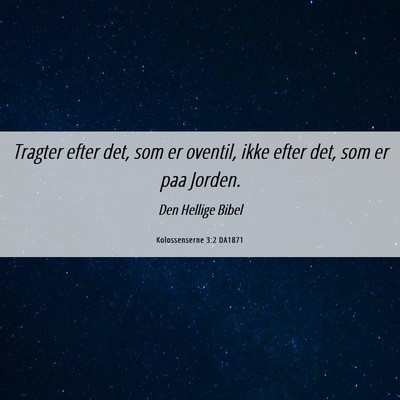 Picture 06 - Kolossenserne 3:2 DA1871 - Tragter efter det, som er oventil, ikke efter - Bible Verse Picture