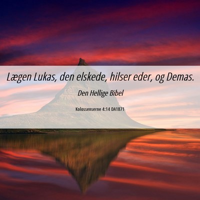 Picture 06 - Kolossenserne 4:14 DA1871 - Lægen Lukas, den elskede, hilser eder, og - Bible Verse Picture