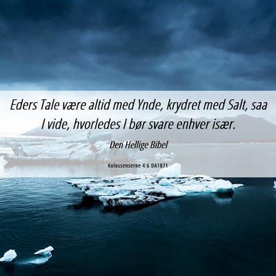 Picture 06 - Kolossenserne 4:6 DA1871 - Eders Tale være altid med Ynde, krydret med - Bible Verse Picture