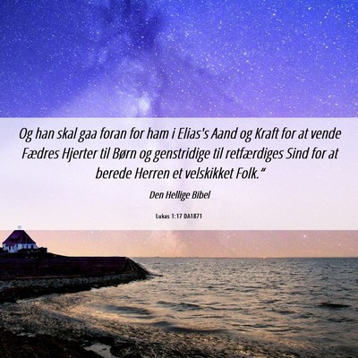 Picture 06 - Lukas 1:17 DA1871 - Og han skal gaa foran for ham i Elias's Aand og - Bible Verse Picture