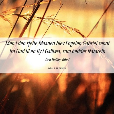 Picture 06 - Lukas 1:26 DA1871 - Men i den sjette Maaned blev Engelen Gabriel - Bible Verse Picture