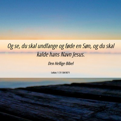 Picture 06 - Lukas 1:31 DA1871 - Og se, du skal undfange og føde en Søn, og du - Bible Verse Picture
