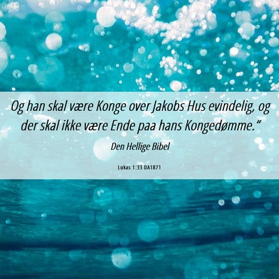 Picture 06 - Lukas 1:33 DA1871 - Og han skal være Konge over Jakobs Hus - Bible Verse Picture