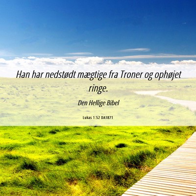 Picture 06 - Lukas 1:52 DA1871 - Han har nedstødt mægtige fra Troner og ophøjet - Bible Verse Picture