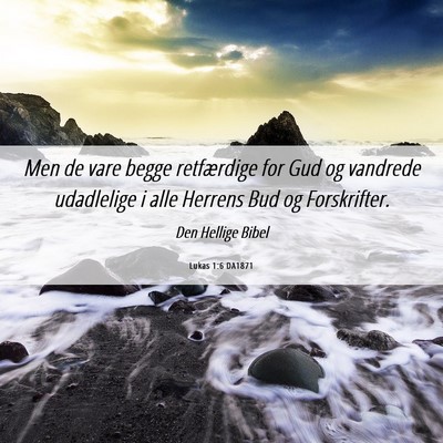 Picture 06 - Lukas 1:6 DA1871 - Men de vare begge retfærdige for Gud og vandrede - Bible Verse Picture