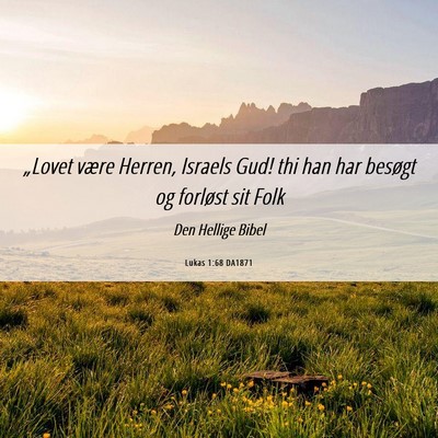 Picture 06 - Lukas 1:68 DA1871 - „Lovet være Herren, Israels Gud! thi han har - Bible Verse Picture