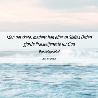 Picture 06 - Lukas 1:8 DA1871 - Men det skete, medens han efter sit Skiftes Orden - Bible Verse Picture