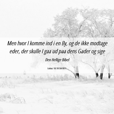 Picture 06 - Lukas 10:10 DA1871 - Men hvor I komme ind i en By, og de ikke modtage - Bible Verse Picture
