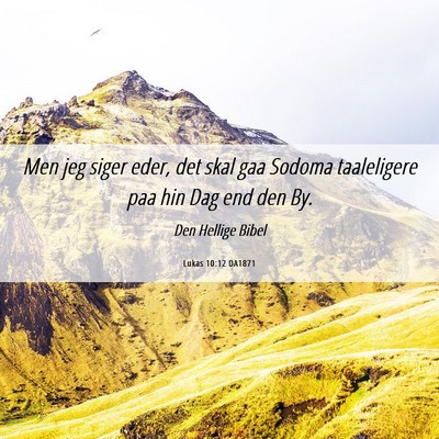 Picture 06 - Lukas 10:12 DA1871 - Men jeg siger eder, det skal gaa Sodoma - Bible Verse Picture