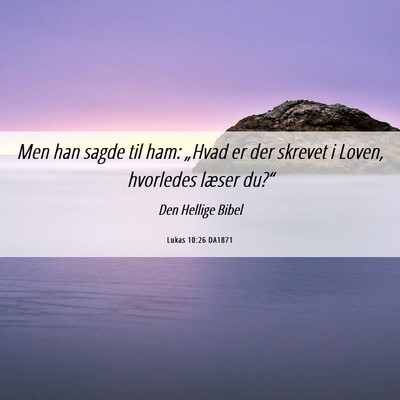 Picture 06 - Lukas 10:26 DA1871 - Men han sagde til ham: „Hvad er der skrevet i - Bible Verse Picture