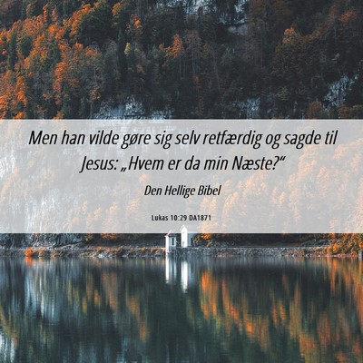 Picture 06 - Lukas 10:29 DA1871 - Men han vilde gøre sig selv retfærdig og sagde - Bible Verse Picture