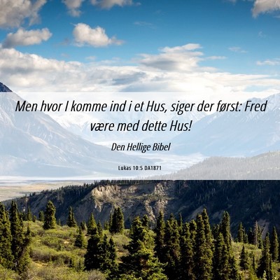 Picture 06 - Lukas 10:5 DA1871 - Men hvor I komme ind i et Hus, siger der først: - Bible Verse Picture