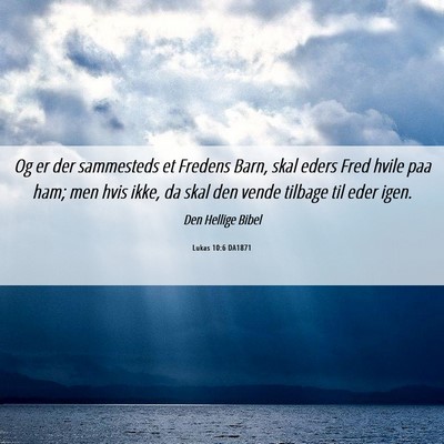Picture 06 - Lukas 10:6 DA1871 - Og er der sammesteds et Fredens Barn, skal eders - Bible Verse Picture