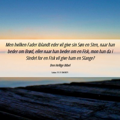 Picture 06 - Lukas 11:11 DA1871 - Men hvilken Fader iblandt eder vil give sin Søn - Bible Verse Picture