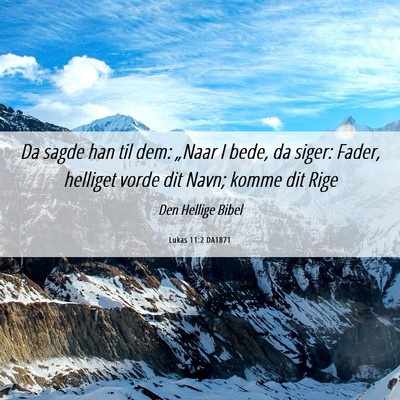 Picture 06 - Lukas 11:2 DA1871 - Da sagde han til dem: „Naar I bede, da siger: - Bible Verse Picture