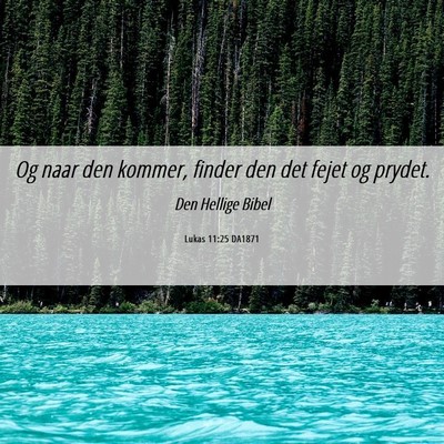 Picture 06 - Lukas 11:25 DA1871 - Og naar den kommer, finder den det fejet og - Bible Verse Picture