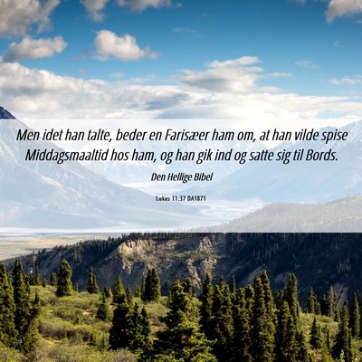 Picture 06 - Lukas 11:37 DA1871 - Men idet han talte, beder en Farisæer ham om, at - Bible Verse Picture