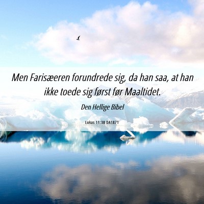 Picture 06 - Lukas 11:38 DA1871 - Men Farisæeren forundrede sig, da han saa, at - Bible Verse Picture