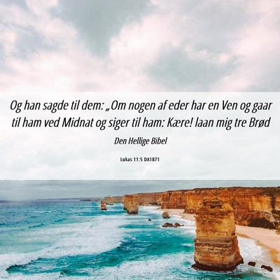 Picture 06 - Lukas 11:5 DA1871 - Og han sagde til dem: „Om nogen af eder har en - Bible Verse Picture