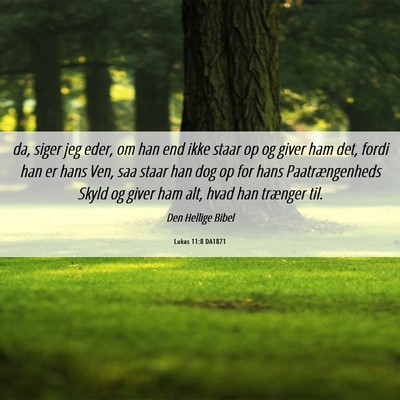 Picture 06 - Lukas 11:8 DA1871 - da, siger jeg eder, om han end ikke staar op og - Bible Verse Picture