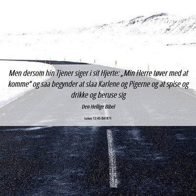 Picture 06 - Lukas 12:45 DA1871 - Men dersom hin Tjener siger i sit Hjerte: „Min - Bible Verse Picture