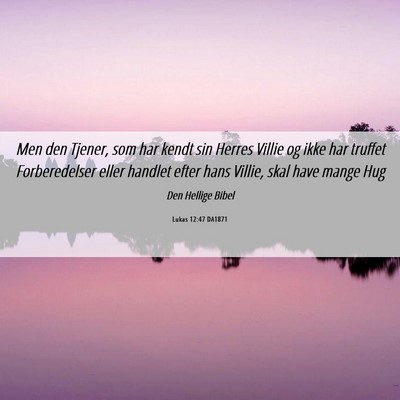 Picture 06 - Lukas 12:47 DA1871 - Men den Tjener, som har kendt sin Herres Villie - Bible Verse Picture