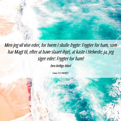 Picture 06 - Lukas 12:5 DA1871 - Men jeg vil vise eder, for hvem I skulle frygte: - Bible Verse Picture