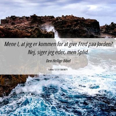 Picture 06 - Lukas 12:51 DA1871 - Mene I, at jeg er kommen for at give Fred paa - Bible Verse Picture