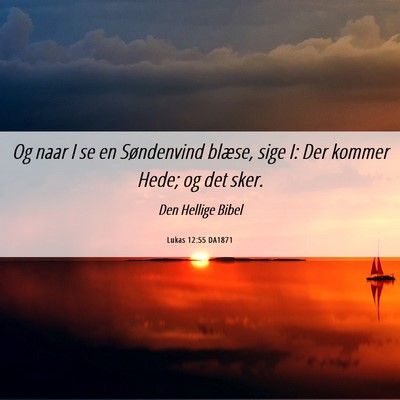 Picture 06 - Lukas 12:55 DA1871 - Og naar I se en Søndenvind blæse, sige I: Der - Bible Verse Picture