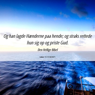 Picture 06 - Lukas 13:13 DA1871 - Og han lagde Hænderne paa hende; og straks - Bible Verse Picture