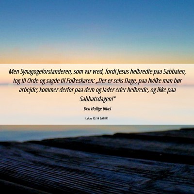 Picture 06 - Lukas 13:14 DA1871 - Men Synagogeforstanderen, som var vred, fordi - Bible Verse Picture