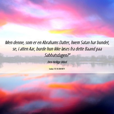 Picture 06 - Lukas 13:16 DA1871 - Men denne, som er en Abrahams Datter, hvem Satan - Bible Verse Picture