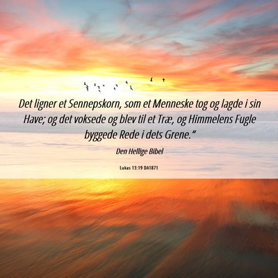 Picture 06 - Lukas 13:19 DA1871 - Det ligner et Sennepskorn, som et Menneske tog og - Bible Verse Picture