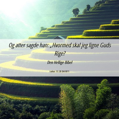 Picture 06 - Lukas 13:20 DA1871 - Og atter sagde han: „Hvormed skal jeg ligne - Bible Verse Picture